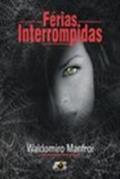 Ler Ferias Interrompidas, do autor Waldomiro Manfroi Ler Ferias Interrompidas, do autor Waldomiro Manfroi