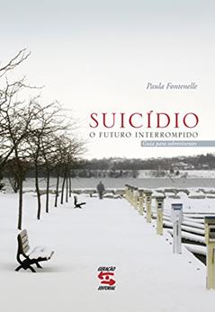 Suicídio: o futuro interrompido: Um guia para sobreviventes, do autor Paula Fontenelle