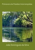 Ler Primavera de Paixoes Interrompidas, do autor João Domingues Da Silva