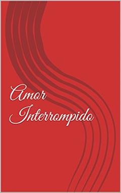 Amor Interrompido, do autor Monica Fontes