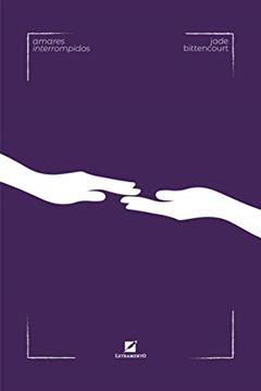 Amares interrompidos, do autor Jade Bittencourt