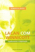 Ler Lacan com Winnicott: Espelhamento e Subjetivação, do autor Roberto B. Graña
