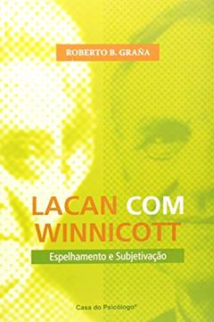 Lacan com Winnicott: Espelhamento e Subjetivação, do autor Roberto B. Graña