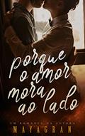 Ler Porque o amor mora ao lado, do autor Maya Gran