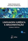 Ler Linguagem Jurídica e Argumentação - Teoria e Prática - 7ª Edição 2021, do autor Fabio TRUBILHANO; Antonio HENRIQUES