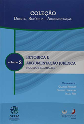 Ler Retórica e Argumentação Jurídica. Modelos em Análise - Volume 2 - Coleção Direito, Retórica e Argumentação, do autor Claudia Roesler