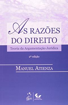As Razões do Direito - Teoria da Argumentação Jurídica - 2ª Edição 2014, do autor Manuel Atienza