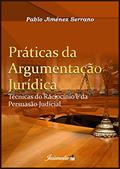 Ler Práticas da Argumentação Jurídica: Técnicas do Raciocínio e da Persuasão Judicial, do autor Pablo Jiménez Serrano