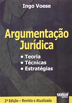 Argumentação Jurídica: Teoria, Técnicas, Estratégias, do autor Ingo Voese