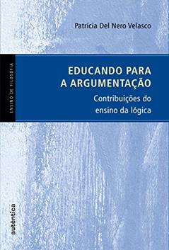 Educando para a argumentação: Contribuições do ensino da lógica, do autor Patrícia Nero Del Velasco