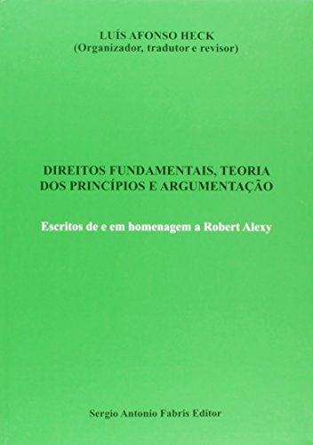 Ler Direitos Fundamentais, Teoria dos Princípios e Argumentação. Escritos de e em Homenagem a Robert Alexy, do autor Luís Afonso Heck