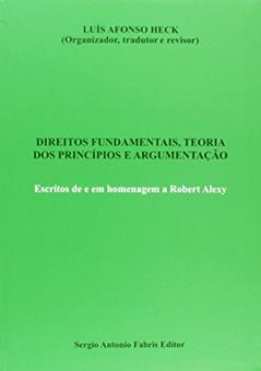 Direitos Fundamentais, Teoria dos Princípios e Argumentação. Escritos de e em Homenagem a Robert Alexy, do autor Luís Afonso Heck