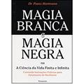 Ler Magia Branca E Magia Negra, do autor Franz Hartmann