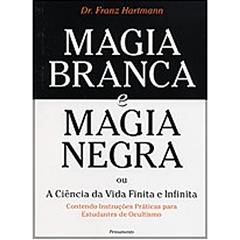 Magia Branca E Magia Negra, do autor Franz Hartmann