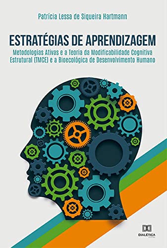 Ler Estratégias de aprendizagem: metodologias ativas e a Teoria da Modificabilidade Cognitiva Estrutural (TMCE) e a bioecológica de d, do autor Patrícia Lessa de Siqueira Hartmann