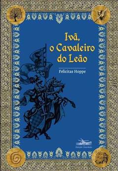 Ler Ivã, o cavaleiro do leão, do autor Felicitas Hoppe Ler Ivã, o cavaleiro do leão, do autor Felicitas Hoppe