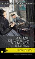 Ler A morte de Ivan Ilitch & Senhores e servos, do autor Leon Tolstói Ler A morte de Ivan Ilitch & Senhores e servos, do autor Leon Tolstói