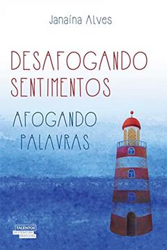 Desafogando Sentimentos, Afogando Palavras, do autor Janaina Alves