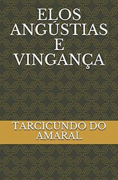 ELOS ANGÚSTIAS E VINGANÇA (Portuguese Edition), do autor TARCICUNDO DO AMARAL TA- (SHS)