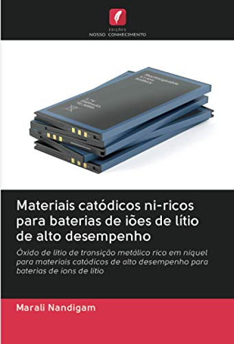 Materiais catódicos ni-ricos para baterias de iões de lítio de alto desempenho: Óxido de lítio de transição metálico rico em níquel para materiais ... desempenho para baterias de íons de lítio, do autor Marali Nandigam