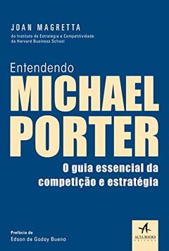 Entendendo Michael Porter: o Guia Essencial da Competição e Estratégia, do autor Joan Magretta