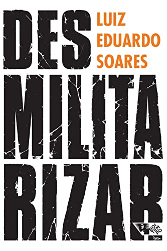 Ler Desmilitarizar: Segurança Pública e Direitos Humanos, do autor Luiz Eduardo Soares