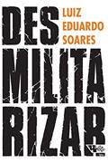 Ler Desmilitarizar: Segurança Pública e Direitos Humanos, do autor Luiz Eduardo Soares Ler Desmilitarizar: Segurança Pública e Direitos Humanos, do autor Luiz Eduardo Soares