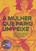 Ler A mulher que pariu um peixe e outros contos fantásticos de Severa Rosa, do autor Rai Soares Ler A mulher que pariu um peixe e outros contos fantásticos de Severa Rosa, do autor Rai Soares