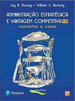 Administração Estratégica e Vantagem Competitiva: Conceitos e Casos, do autor Jay B. Barney; William S. Hesterly