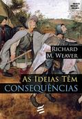 Ler As Ideias Têm Consequências, do autor Richard Weaver Ler As Ideias Têm Consequências, do autor Richard Weaver