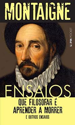 Ensaios: que Filosofar é Aprender a Morrer e Outros Ensaios, do autor Michel de Montaigne
