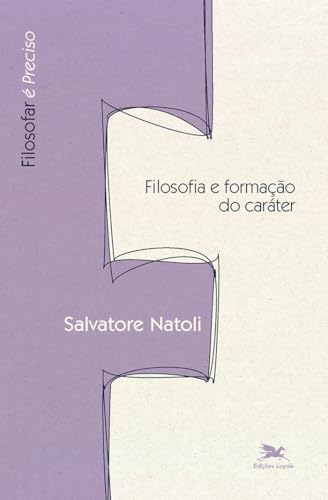 Ler Filosofia e formação do caráter, do autor Salvatore Natoli