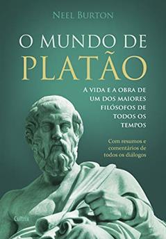 O Mundo de Platão: a Vida e a Obra de um dos Maiores Filósofos de Todos os Tempos, do autor Neel Burton
