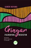 Ler Gingar, Filosofar, Resistir: Ensaios Para Transver O Mundo, do autor Samon Noyama