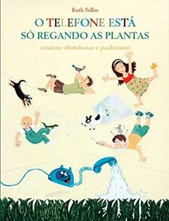 O Telefone está só Regando as Plantas: Crônicas ubatubanas, do autor Pedro Paulo (Ilustrador) Ruth Salles/Salles