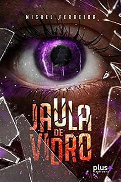 Jaula de Vidro, do autor Misael Ferreira