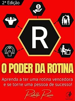 O Poder da Rotina - 2º edição: Aprenda a ter uma rotina vencedora e se torne uma pessoa de sucesso!, do autor Rodolfo Ruivo