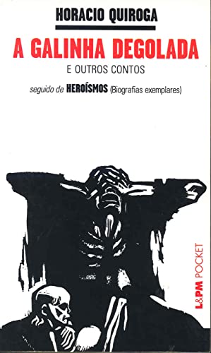 Ler A Galinha Degolada / Heroísmos, do autor Horacio Quiroga