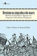 Ler Heroísmo na Singradura dos Mares, do autor Cleber Vinicius Do Amaral Felipe
