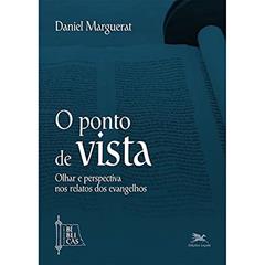O ponto de vista: Olhar e perspectiva nos relatos dos evangelhos: 2, do autor Daniel Marguerat