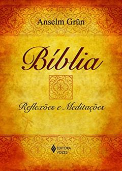 Bíblia: Reflexões e meditações, do autor Anselm Grün