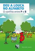 Ler Deu a louca no alfabeto: o conflito entre p e b, do autor Nivea Sales Loureiro
