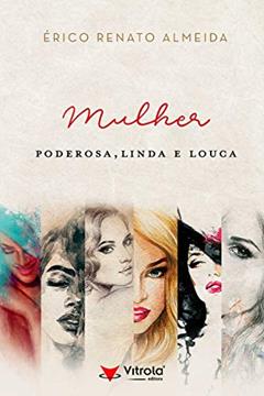 Mulher Poderosa, Linda e Louca, do autor Erico Renato Almeida