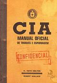Ler CIA - Manual oficial de truques e espionagem, do autor H. Keith Melton; Robert Wallace