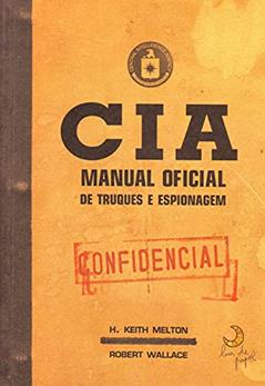CIA - Manual oficial de truques e espionagem, do autor H. Keith Melton; Robert Wallace