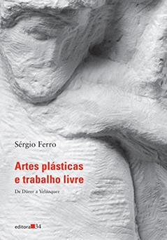 Artes plásticas e trabalho livre I: de Durer a Velasquez, do autor Sérgio Ferro