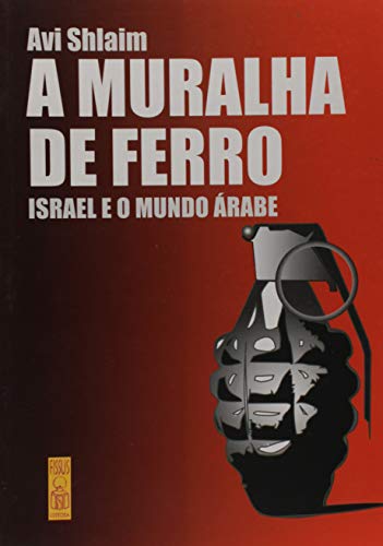 Ler Muralha De Ferro, A: Israel E O Mundo Árabe, do autor Avi Shlaim