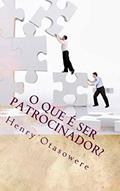 Ler O que é ser patrocinador?, do autor Henry Otasowere Ler O que é ser patrocinador?, do autor Henry Otasowere