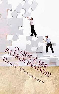 O que é ser patrocinador?, do autor Henry Otasowere