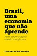 Ler Brasil, uma economia que não aprende: Novas perspectivas para entender nosso fracasso, do autor André Roncaglia; Paulo Gala